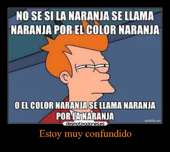 Estoy muy confundido -