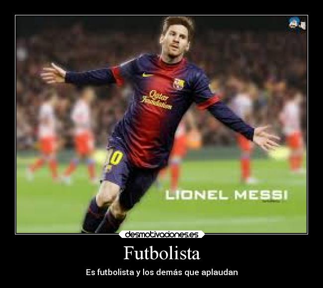 Futbolista - Es futbolista y los demás que aplaudan