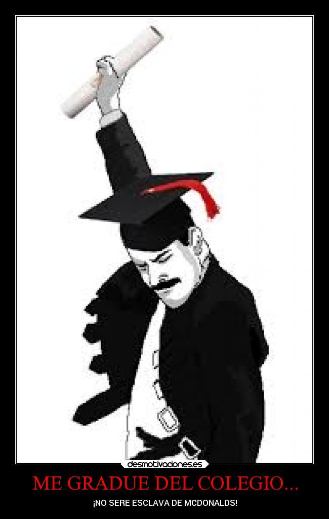 ME GRADUE DEL COLEGIO... - ¡NO SERE ESCLAVA DE MCDONALDS!
