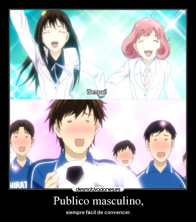 Publico masculino, - siempre fácil de convencer.