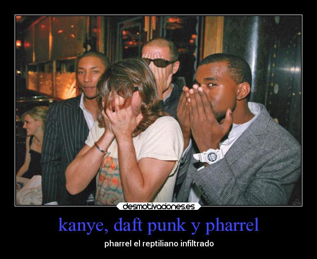 kanye, daft punk y pharrel - pharrel el reptiliano infiltrado