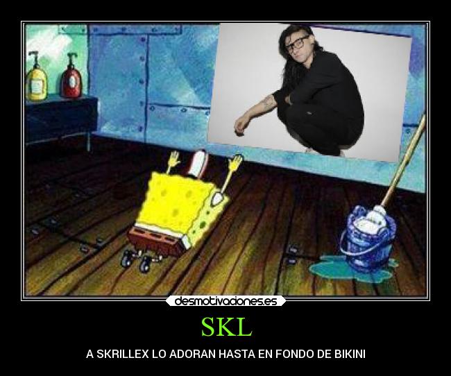 SKL - A SKRILLEX LO ADORAN HASTA EN FONDO DE BIKINI
