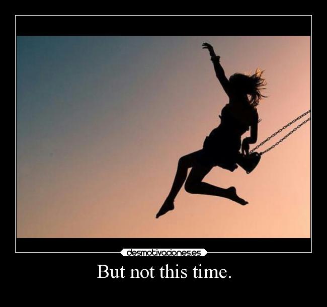 carteles alegria there time for you shine owl city but this significaqnadamvaparar insonmio desmotivaciones