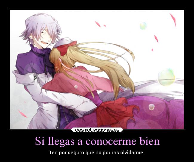 Si llegas a conocerme bien -