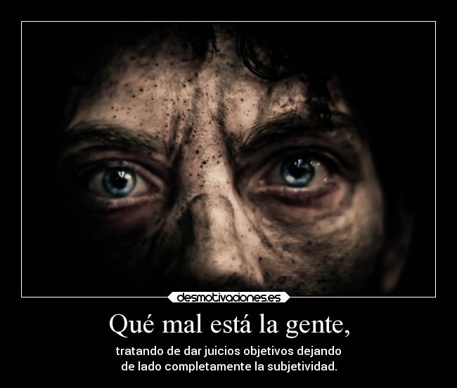 carteles alma davor safth 123 clandesplazado soyunidiotatm filosofia opinion objetivo subjetivo desmotivaciones