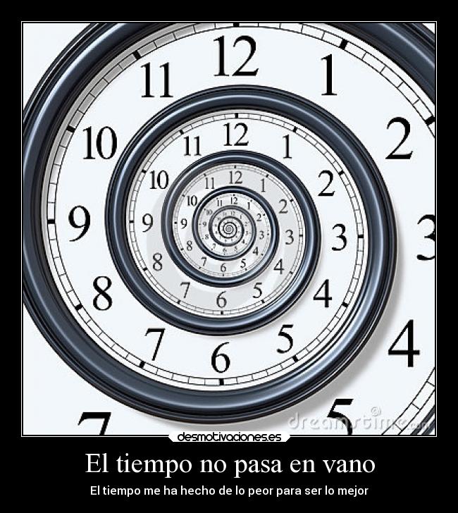 El tiempo no pasa en vano - El tiempo me ha hecho de lo peor para ser lo mejor