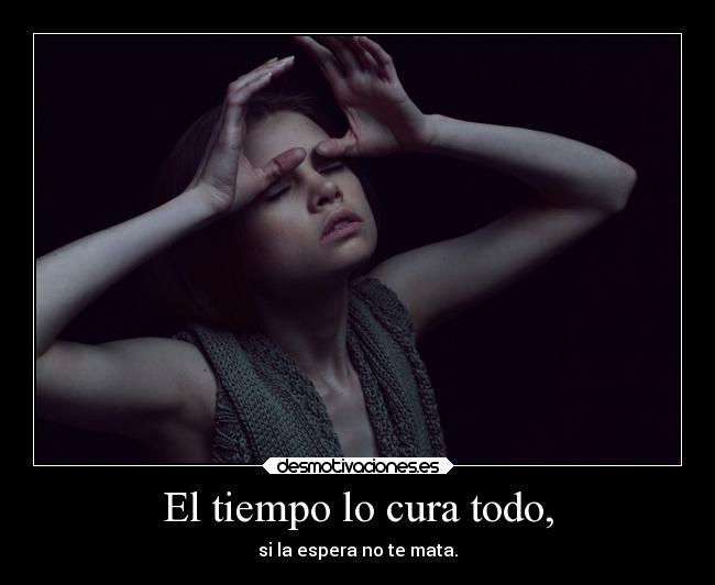 El tiempo lo cura todo, - 