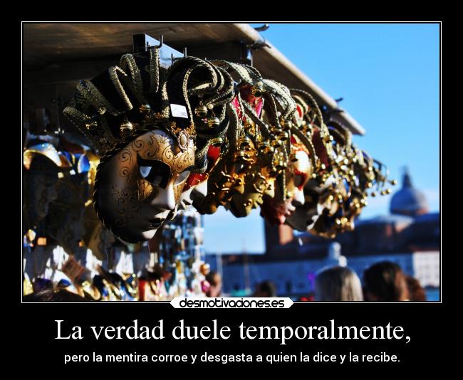 La verdad duele temporalmente, -