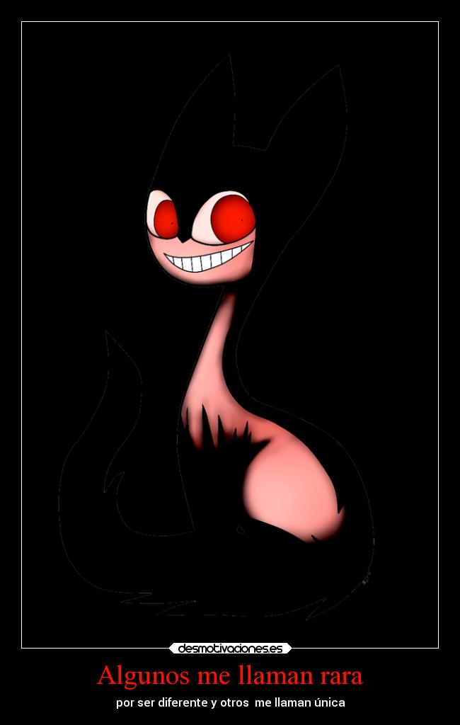 Algunos me llaman rara - por ser diferente y otros me llaman única