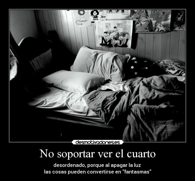 No soportar ver el cuarto -