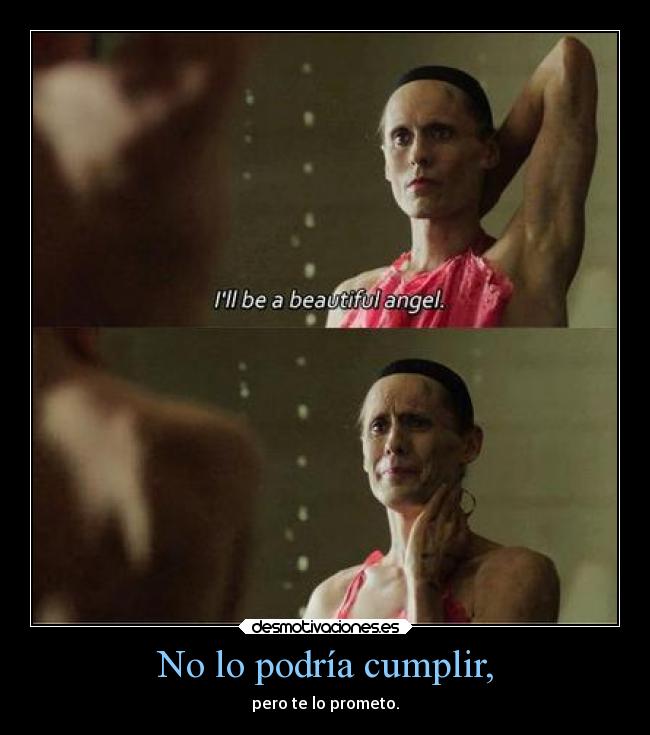 No lo podría cumplir, - pero te lo prometo.