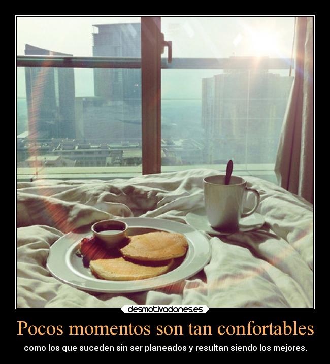 Pocos momentos son tan confortables - 