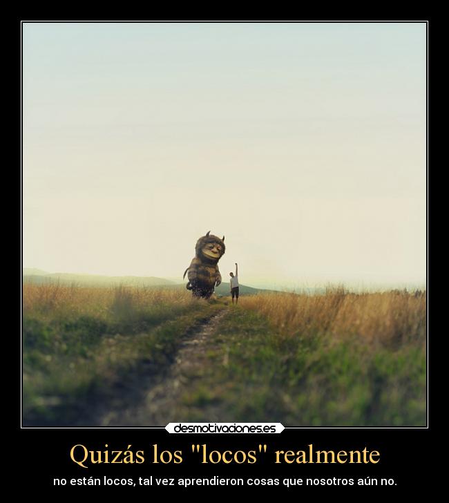 Quizás los locos realmente - 