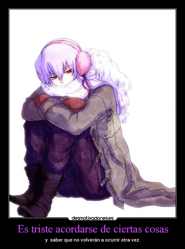 Es triste acordarse de ciertas cosas -