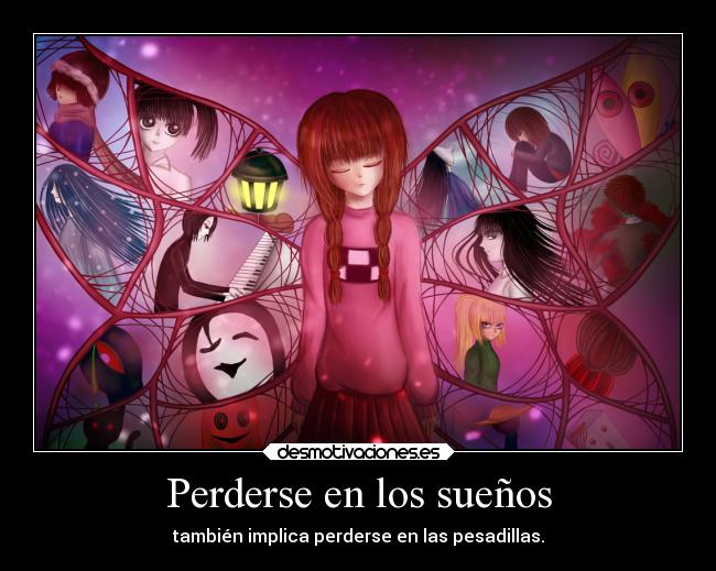 Perderse en los sueños - también implica perderse en las pesadillas.