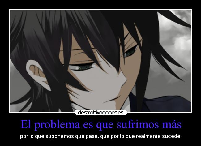 El problema es que sufrimos más - 