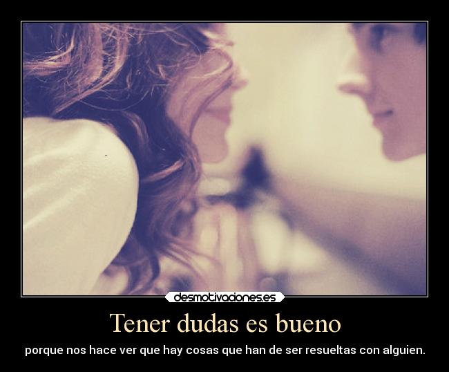Tener dudas es bueno - 
