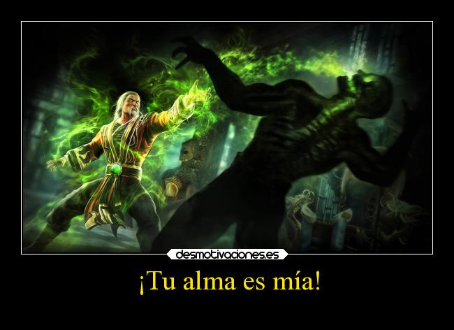 ¡Tu alma es mía! -