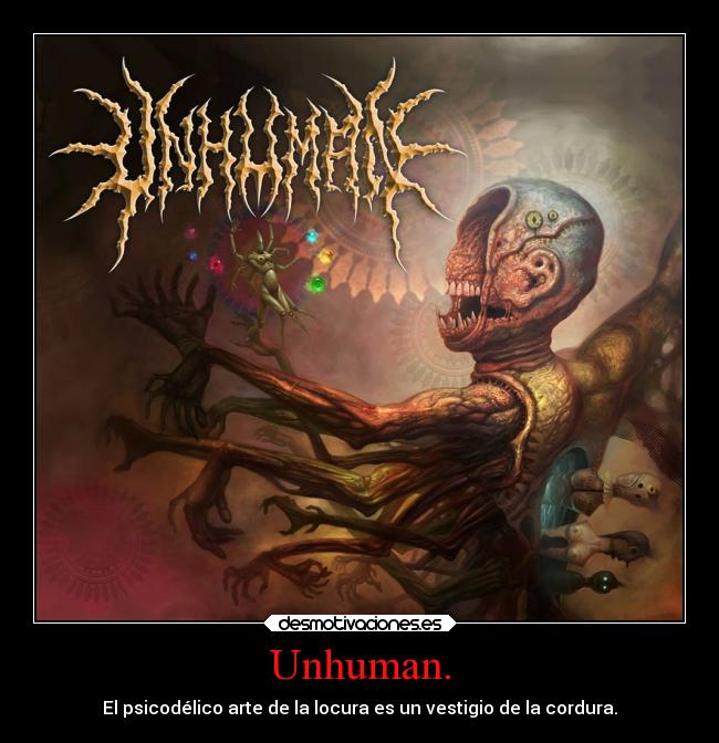 Unhuman. - 