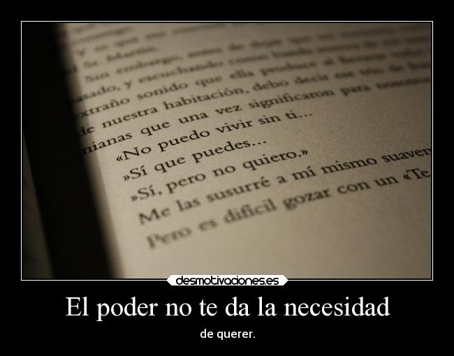 El poder no te da la necesidad - de querer.