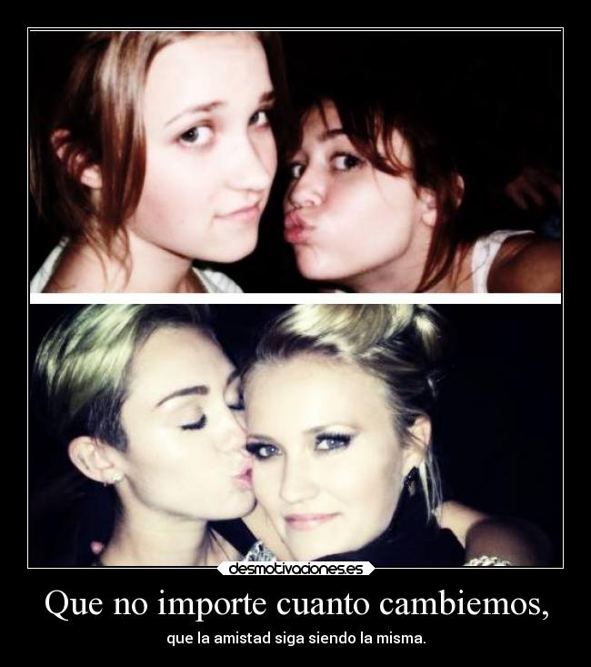 Que no importe cuanto cambiemos, -