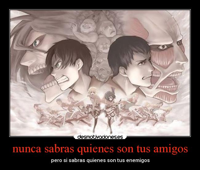 nunca sabras quienes son tus amigos -