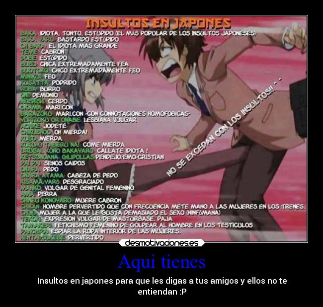 Aqui tienes - Insultos en japones para que les digas a tus amigos y ellos no te
entiendan :P