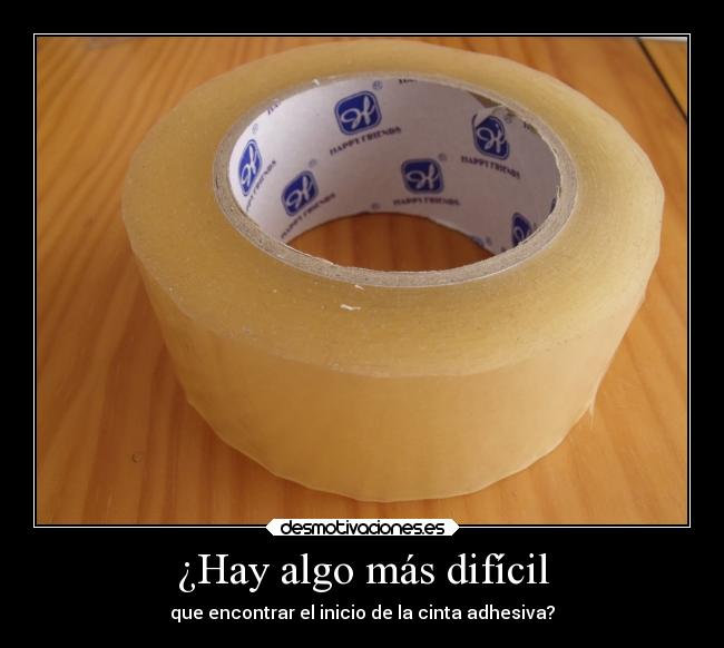 ¿Hay algo más difícil - que encontrar el inicio de la cinta adhesiva?