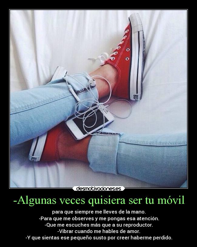 -Algunas veces quisiera ser tu móvil -