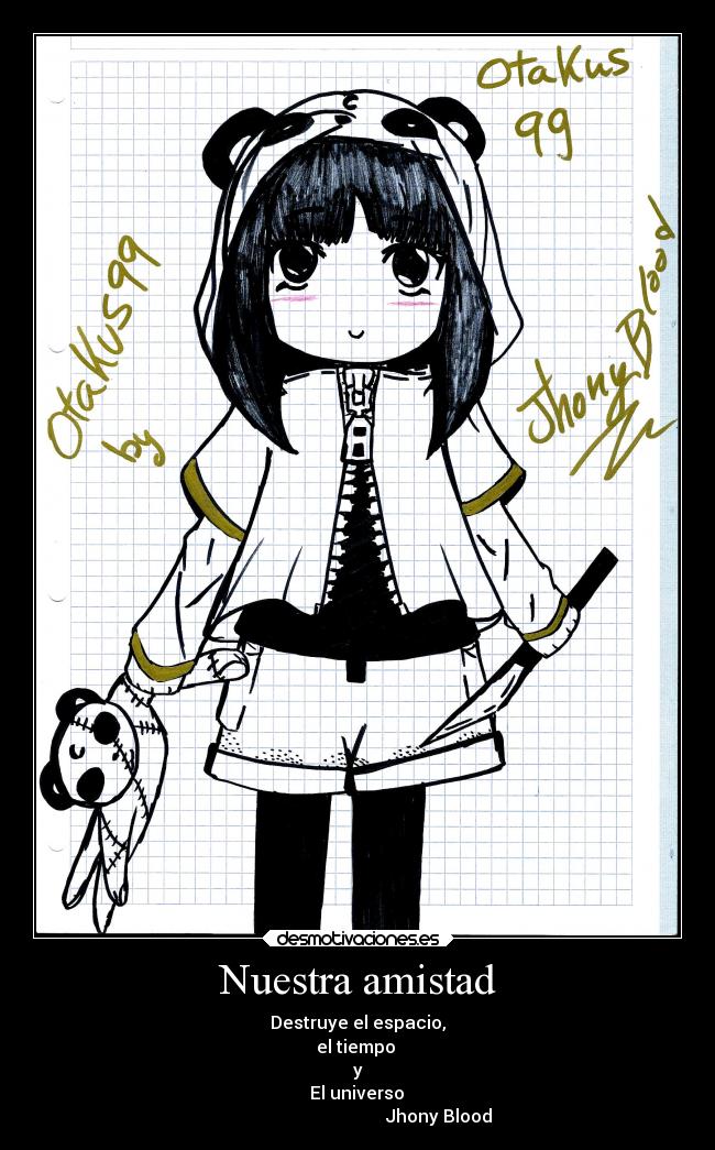 Nuestra amistad - Destruye el espacio,
el tiempo
y
El universo
Jhony Blood