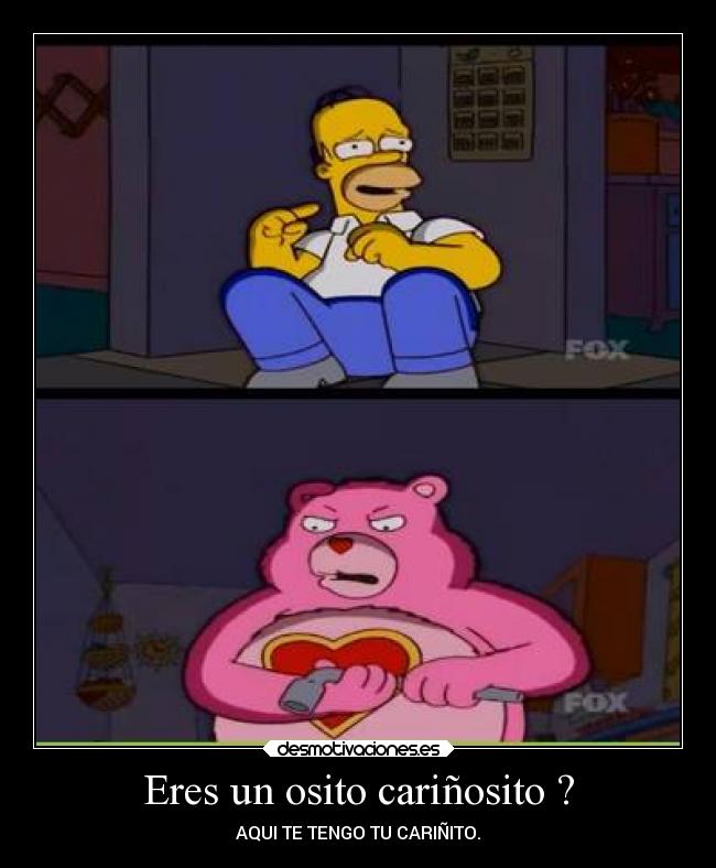 Eres un osito cariñosito ? - AQUI TE TENGO TU CARIÑITO.