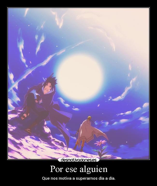 Por ese alguien - Que nos motiva a superarnos día a día.