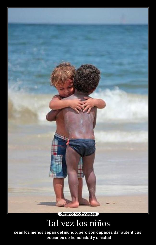 carteles amistad tal ninos humanidad noalracismo desmotivaciones
