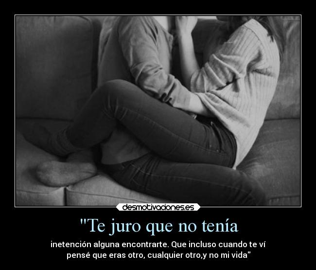 Te juro que no tenía -