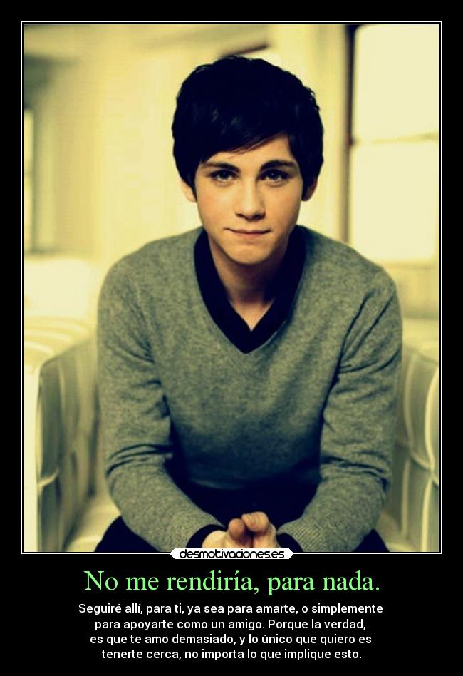 No me rendiría, para nada. - 