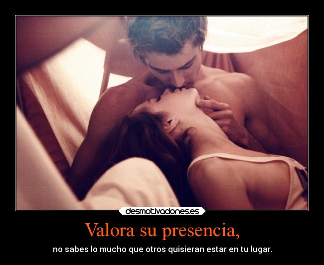 Valora su presencia, -