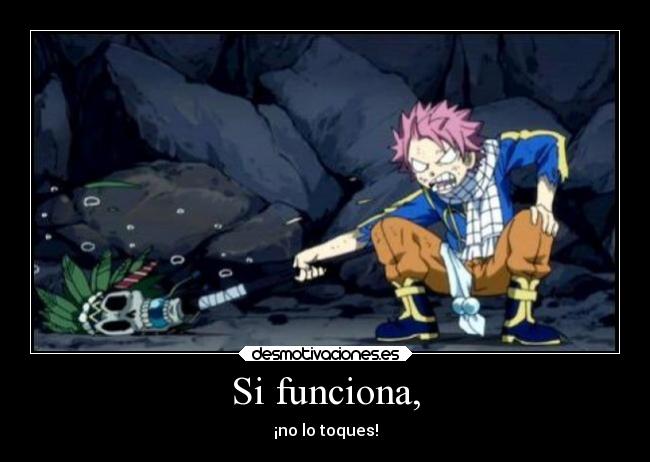 Si funciona, - ¡no lo toques!