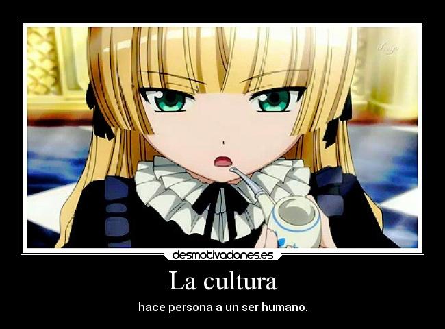 La cultura - hace persona a un ser humano.