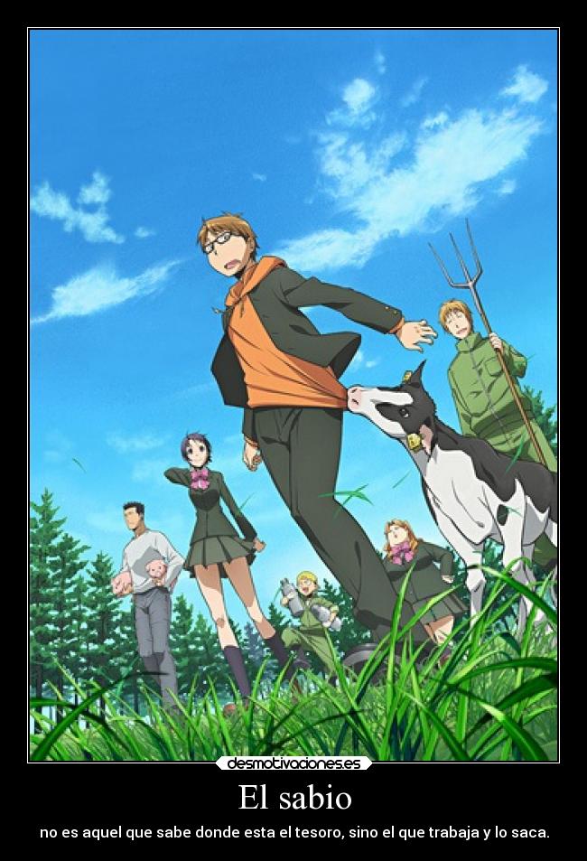 El sabio - no es aquel que sabe donde esta el tesoro, sino el que trabaja y lo saca.