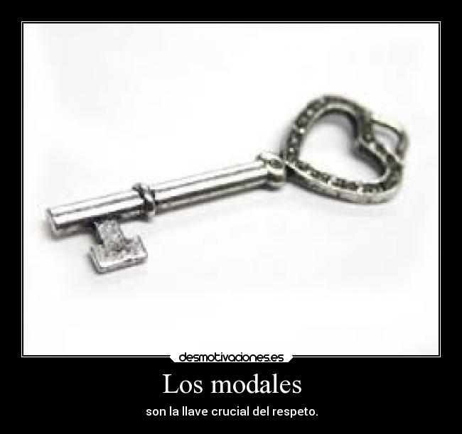 Los modales - son la llave crucial del respeto.