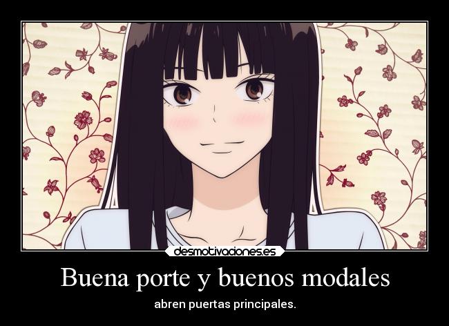 Buena porte y buenos modales - abren puertas principales.