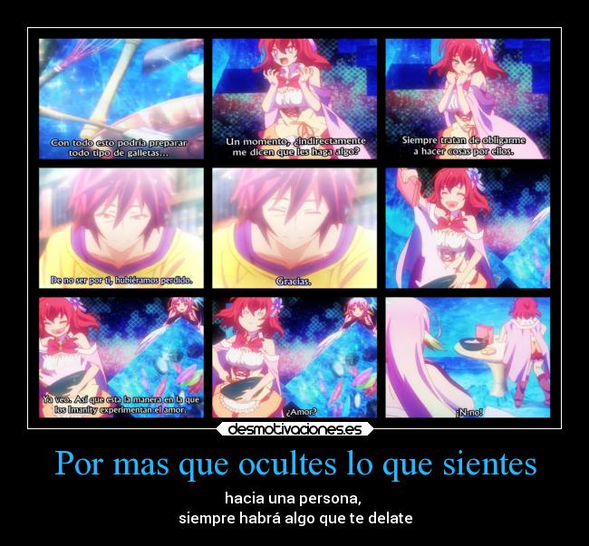 Por mas que ocultes lo que sientes - hacia una persona,
siempre habrá algo que te delate