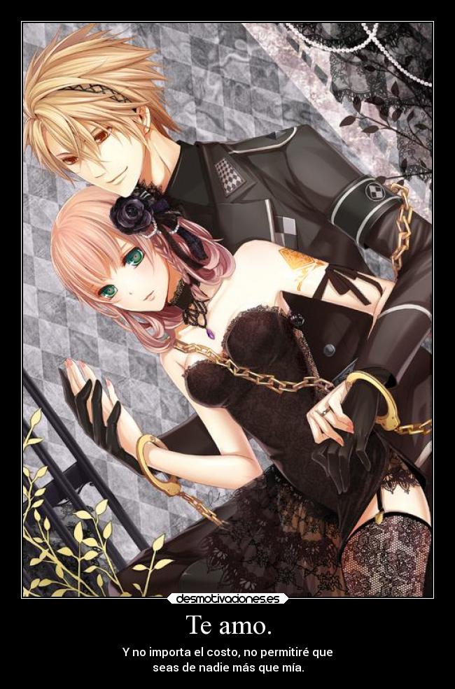 Te amo. - Y no importa el costo, no permitiré que
seas de nadie más que mía.
