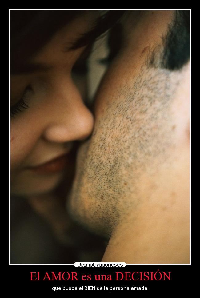 El AMOR es una DECISIÓN - que busca el BIEN de la persona amada.