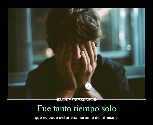 Fue tanto tiempo solo - 
