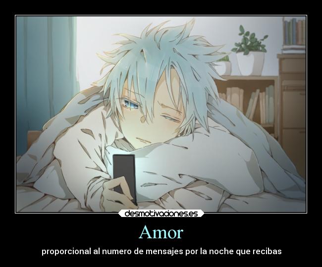 Amor - proporcional al numero de mensajes por la noche que recibas