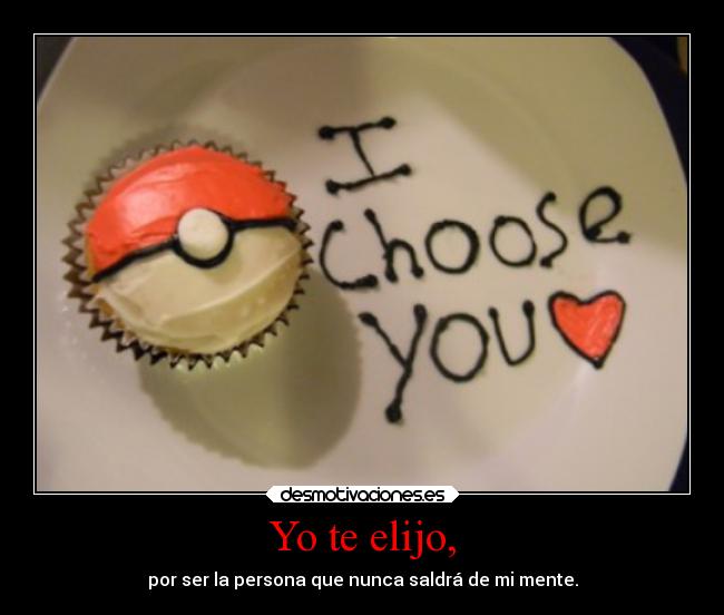 Yo te elijo, -