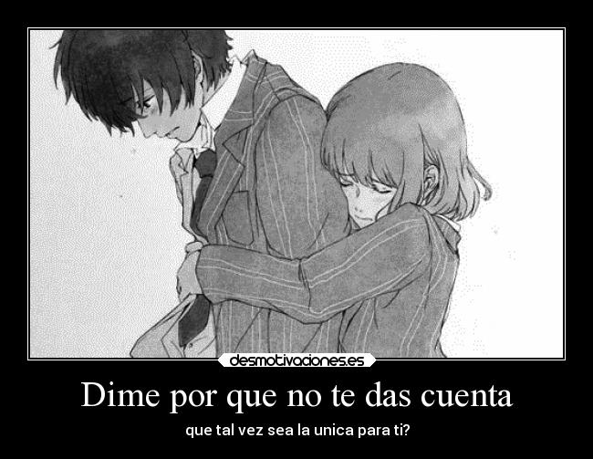 carteles amor desaamor noloentiendes quieroestarjuntoati yosoyparati datecuentajoder desmotivaciones