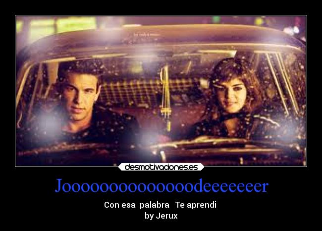 Joooooooooooooodeeeeeeer - Con esa  palabra   Te aprendi 
by Jerux