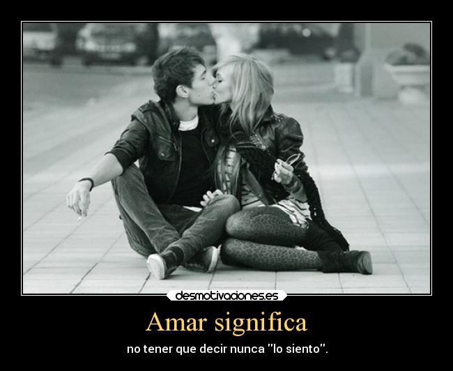 Amar significa -
